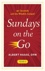 Sundays on the Go Year C: 90 Seconds with the Weekly Gospel